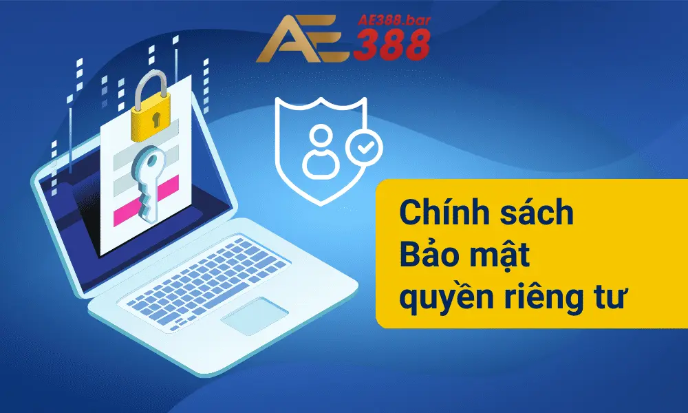 Quyền riêng tư AE388 bảo vệ bạn theo quy định pháp luật nào?